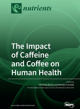 【预订】The Impact of Caffeine and Coffee on Human Health