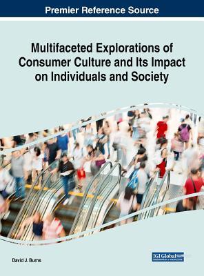 【预订】Multifaceted Explorations of Consumer Culture and Its Impact on Individuals and Society
