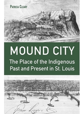 预订 Mound City: The Place of the Indigenous Past and Present in St. Louis 芒德城：圣路易斯原住民过去和现在的家园: 97808