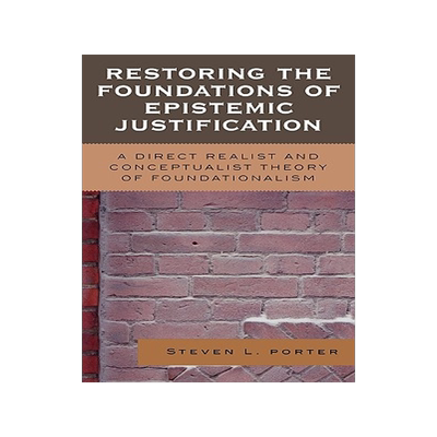 预订 Restoring the Foundations of Epistemic Justification: A Direct Realist and Conceptualist Theory of Foundationalism