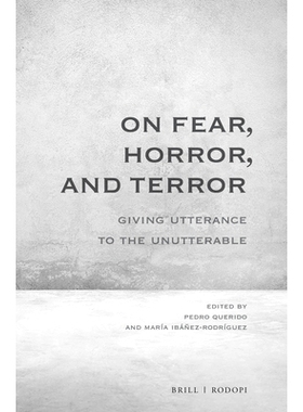 预订 On Fear, Horror, and Terror: Giving Utterance to the Unutterable 关于恐惧，恐怖和恐怖：给不可言说的话语: 9789004397