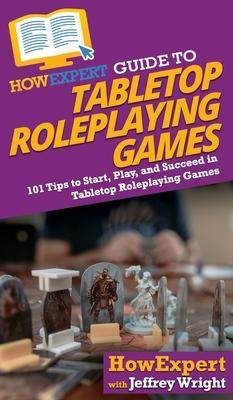 [预订]HowExpert Guide to Tabletop Roleplaying Games: How to Start, Play, and Succeed in Tabletop Roleplayi 9781647587574