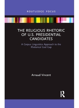 预订 The Religious Rhetoric of U.S. Presidential Candidates: A Corpus Linguistics Approach to the Rhetorical God Gap 美