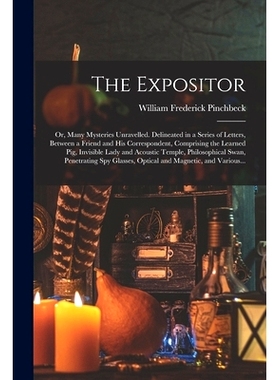 预订 The Expositor; or, Many Mysteries Unravelled. Delineated in a Series of Letters, Between a Friend and His Correspon