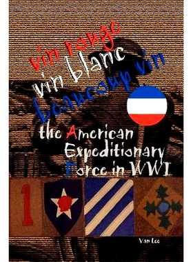 预订 Vin Rouge, Vin Blanc, Beaucoup Vin, the American Expeditionary Force in WWI: 9781411623156