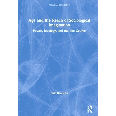 预订 Age and the Reach of Sociological Imagination: Power, Ideology and the Life Course 年龄与社会学想象力的范围：权力、
