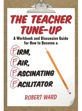 预订 The Teacher Tune-Up: A Workbook and Discussion Guide for How to Become a Firm, Fair, Fascinating Facilitator 教师准