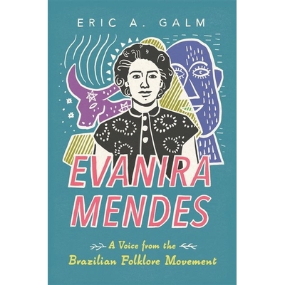 预订 Evanira Mendes: A Voice from the Brazilian Folklore Movement 埃瓦尼拉·门德斯：来自巴西民俗运动的声音: 978149685591