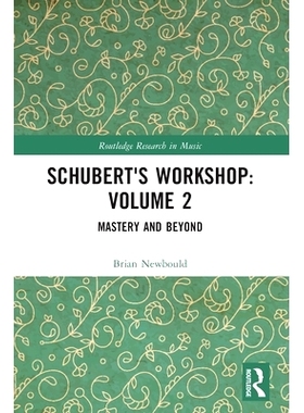 预订 Schubert’s Workshop: Volume 2: Mastery and Beyond 舒伯特的研讨会 / 会议录 第2卷：精通与*: 9781032317748