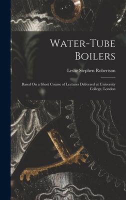 [预订]Water-Tube Boilers: Based On a Short Course of Lectures Delivered at University College, London 9781017628944-封面