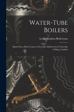 [预订]Water-Tube Boilers: Based On a Short Course of Lectures Delivered at University College, London 9781017628944