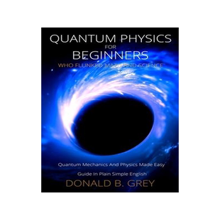 [预订]Quantum Physics for Beginners Who Flunked Math And Science: Quantum Mechanics And Physics Made Easy  9781702916943