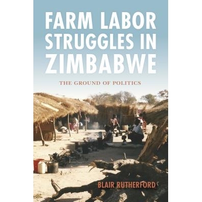 预订 Farm Labor Struggles in Zimbabwe: The Ground of Politics 津巴布韦的农场劳工斗争：政治基础（平装）: 9780253024039