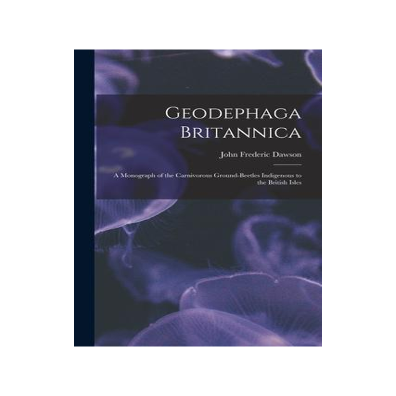 [预订]Geodephaga Britannica: A Monograph of the Carnivorous Ground-Beetles Indigenous to the British Isles 9781018477466