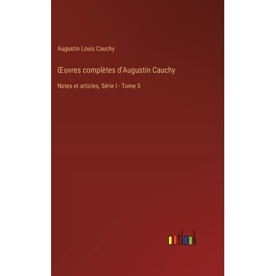 预订 OEuvres complètes d’Augustin Cauchy: Notes et articles, Série I - Tome 5: 9783385013933