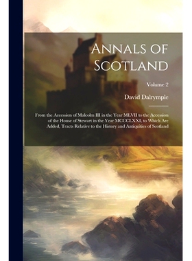 预订 Annals of Scotland: From the Accession of Malcolm III in the Year MLVII to the Accession of the House of Stewart in