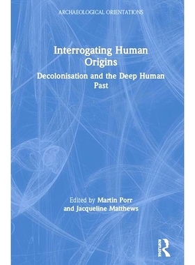 预订 Interrogating Human Origins: Decolonisation and the Deep Human Past 质疑人类起源：非殖民化与深层过去: 9781138300415