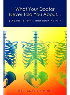 预订 What Your Doctor Never Told You About...: Aches, Strains, and Back Pains: 9781453829981