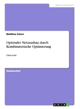 预订 Optimaler Netzausbau durch Kombinatorische Optimierung: Clean Grid: 9783656508090