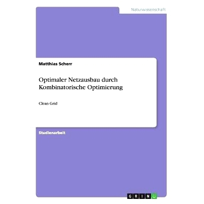 预订 Optimaler Netzausbau durch Kombinatorische Optimierung: Clean Grid: 9783656508090