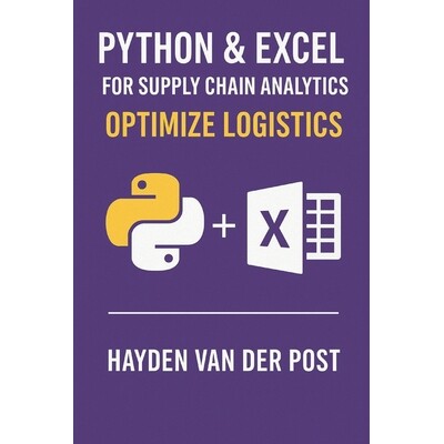 预订 Python & Excel for Supply Chain Analytics: Optimize Logistics: Build Automated Analytics Pipelines for Smarter, Fas