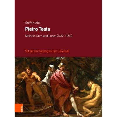 预订 Pietro Testa: Maler in Rom und Lucca (1612-1650). Mit einem Katalog seiner Gemälde 彼得罗·泰斯塔（Pietro Testa）