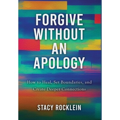 预订 Forgive Without an Apology: How to Heal, Set Boundaries, and Create Deeper Connections 9781968485429