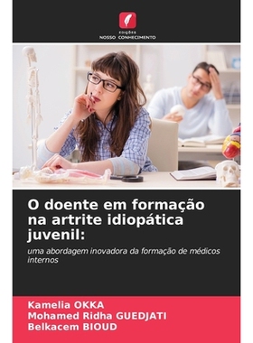 预订 O doente em formação na artrite idiopática juvenil:: uma abordagem inovadora da formação de médicos internos.
