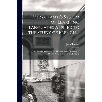 预订 Mezzofanti’s System of Learning Languages Applied to the Study of French ...: With a Treatise on French Versificat