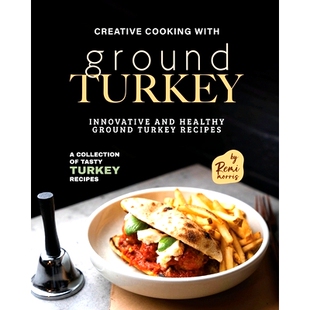 预订 Creative Cooking with Ground Turkey: Innovative and Healthy Ground Turkey Recipes: 9798397818278