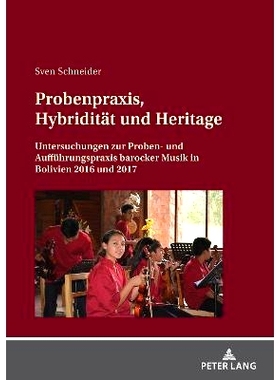 预订 Probenpraxis, Hybridität und Heritage: Untersuchungen zur Proben- und Aufführungspraxis barocker Musik in Bolivie