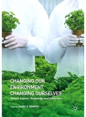 预订 Changing Our Environment, Changing Ourselves: Nature, Labour, Knowledge and Alienation: 9781349848959