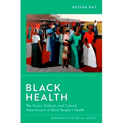 预订 Black Health: The Social, Political, and Cultural Determinants of Black People’s Health 黑人健康：社会、政治和文化