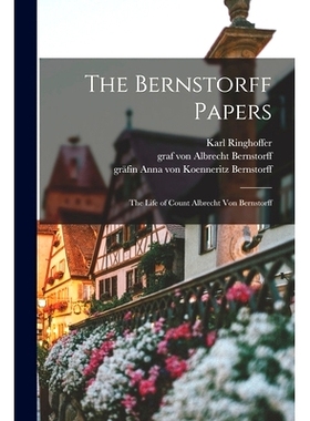 预订 The Bernstorff Papers: the Life of Count Albrecht Von Bernstorff: 9781015139039