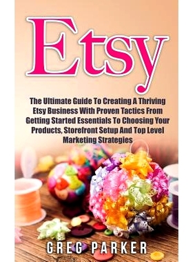 预订 Etsy: The Ultimate Guide To Creating A Thriving Etsy Business With Proven Tactics From Getting Started Essentials T