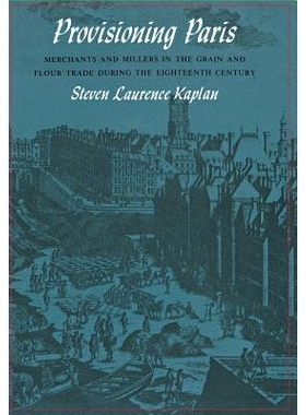 预订 Provisioning Paris: merchants and millers in the grain and flour trade during the eighteenth century /: 97808014160