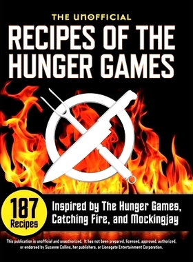 预订 Unofficial Recipes of the Hunger Games: 187 Recipes Inspired by the Hunger Games, Catching Fire, and Mockingjay: 97