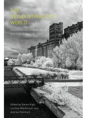 预订 The Deindustrialized World: Confronting Ruination in Postindustrial Places 工业化的世界：在工业后的地方面对毁灭: 97
