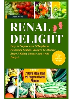 预订 Renal Delight: Easy to Prepare Low (Phosphorus Potassium Sodium) Recipes To Manage Stage 3 Kidney Disease And Avoid