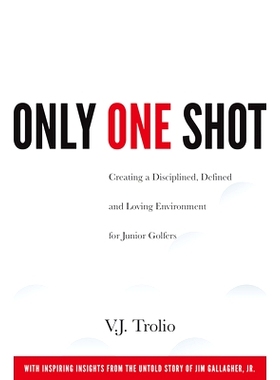 预订 Only One Shot: Creating a Disciplined, Defined and Loving Environment for Junior Golfers 仅一枪: 9780997355987