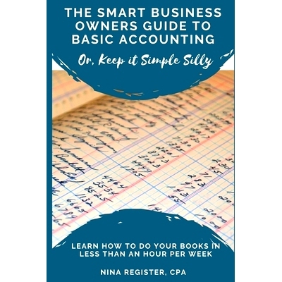预订 The Smart Business Owners Guide to Basic Accounting: Learn How to Do Your Books in Less Than an Hour Per Week: 9781