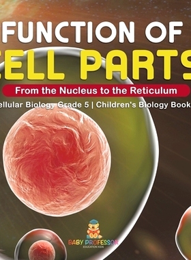预订 Function of Cell Parts: From the Nucleus to the Reticulum Cellular Biology Grade 5 Children’s Biology Books: 97815