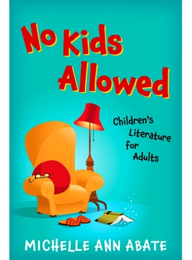 预订 No Kids Allowed: Children’s Literature for Adults 禁止儿童阅读：成人阅读的儿童文学: 9781421438863