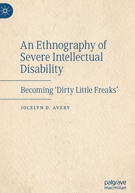 【预订】An Ethnography of Severe Intellectual Disability: Becoming ’dirty Little Freaks’