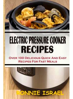 预订 Electric Pressure Cooker Recipes: Over 100 Delicious Quick And Easy Recipes For Fast Meals: 9781511726993