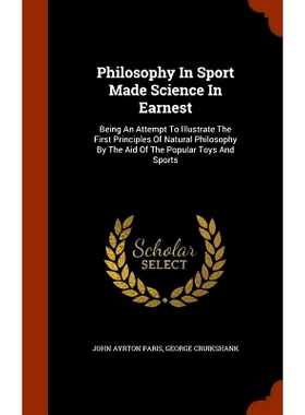 预订 Philosophy In Sport Made Science In Earnest: Being An Attempt To Illustrate The First Principles Of Natural Philoso