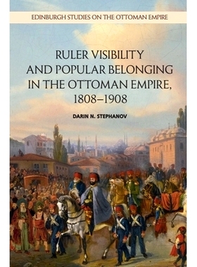 预订 Ruler Visibility and Popular Belonging in the Ottoman Empire, 1808-1908: 9781474441414