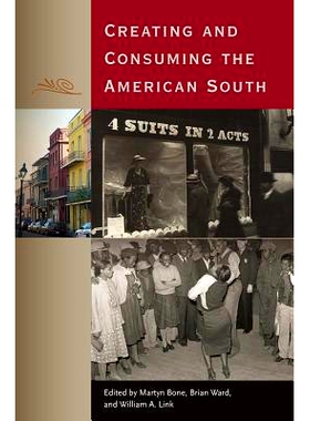预订 Creating and Consuming the American South 美国南方的创造和消费: 9780813064451