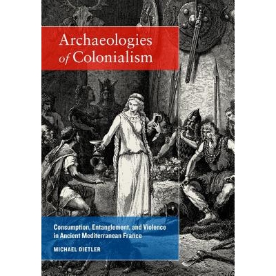 预订 Archaeologies of Colonialism: Consumption, Entanglement, and Violence in Ancient Mediterranean France: 978052026551