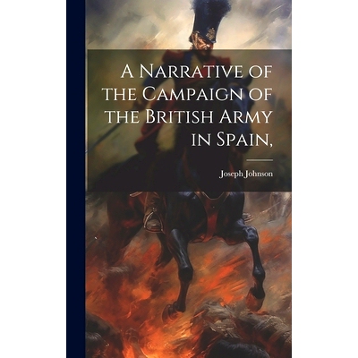 预订 A Narrative of the Campaign of the British Army in Spain,: 9781021096876